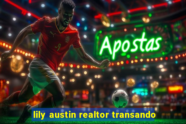 lily austin realtor transando